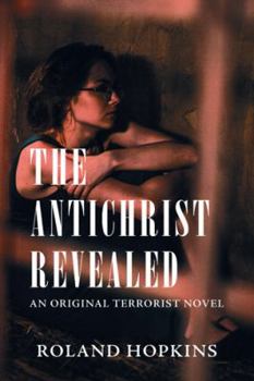 Paperback The Antichrist Revealed: An Original Terrorist Novel Book