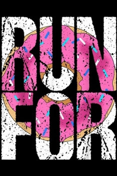 Paperback Run for: Funny Marathon Run Donut Running Workout Fitness Sport Gift Journal/Notebook Blank Lined Ruled 6x9 100 Pages Book