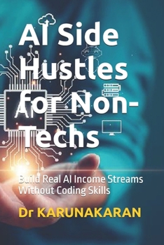 Paperback AI Side Hustles for Non-Techs: Build Real AI Income Streams Without Coding Skills Book