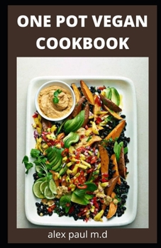 Paperback One Pot Vegan Cookbook: Comprehensive Guide Plus 70 Recipes for Your Dutch Oven, Sheet Pan, Electric Pressure Cooker, meal plan of good living Book