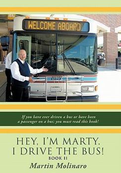 Paperback Hey, I'm Marty. I Drive the Bus! Book II: If You Have Ever Driven a Bus or Have Been a Passenger on a Bus; You Must Read This Book! Book