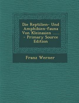 Paperback Die Reptilien- Und Amphibien-Fauna Von Kleinasien ...... - Primary Source Edition [German] Book