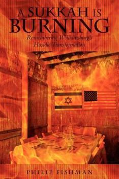 Paperback A Sukkah Is Burning: Remembering Williamsburg's Hasidic Transformation Book