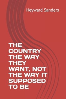 The Country the Way They Want, Not the Way It Supposed to Be