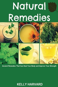 Paperback Natural Remedies: Ancient Remedies that Can Heal Your Body and Improve Your Strength Book