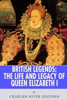 Paperback British Legends: The Life and Legacy of Queen Elizabeth I Book