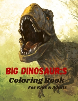 Paperback Big dinosaur's coloring book: An Ideal Book for Kids and Adults - Great Gift for Dinosaur Lovers - Best Gift for Your Children - 40+ Exclusive Color Book