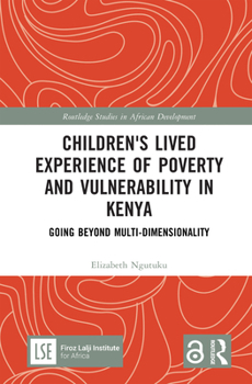 Hardcover Children's Lived Experience of Poverty and Vulnerability in Kenya: Going Beyond Multi-Dimensionality Book