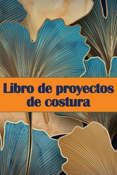 Libro de proyectos de costura: Rastreador de costura para llevar un registro de los proyectos de costura - regalo perfecto para los amantes de la cos