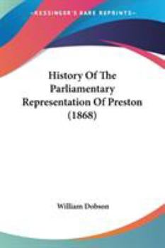 Paperback History Of The Parliamentary Representation Of Preston (1868) Book