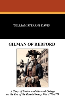 Paperback Gilman of Redford: A Story of Boston and Harvard College on the Eve of the Revolutionary War 1770-1775 Book