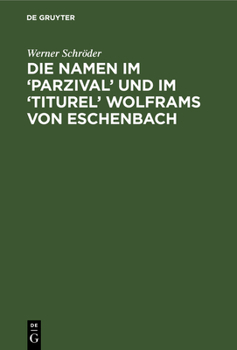 Hardcover Die Namen Im 'Parzival' Und Im 'Titurel' Wolframs Von Eschenbach [German] Book