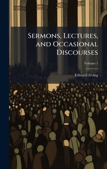 Sermons, Lectures, and Occasional Discourses