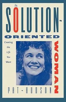 Paperback The Solution-Oriented Woman: Creating the Life You Want Book