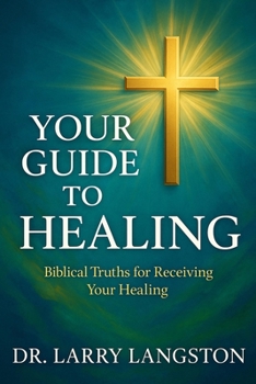 Paperback Your Guide to Healing: Bible Truths for Receiving Your Healing Book
