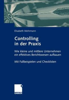 Paperback Controlling in Der PRAXIS: Wie Kleine Und Mittlere Unternehmen Ein Effektives Berichtswesen Aufbauen Mit Fallbeispielen Und Checklisten [German] Book