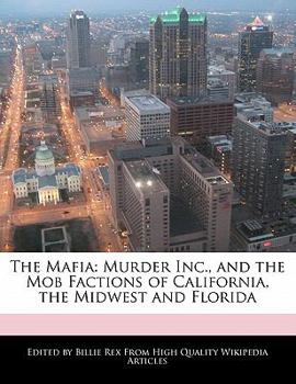 Paperback The Mafia: Murder Inc., and the Mob Factions of California, the Midwest and Florida Book