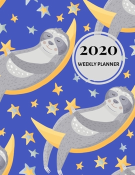 2020 Weekly Planner: Daily and Monthly Calendar Schedule From January 2020 through December 2020 Notes pages Bill & Personal Expense Log Included Sloth Themed cover 144 Pages (8.5 x 11 in.)