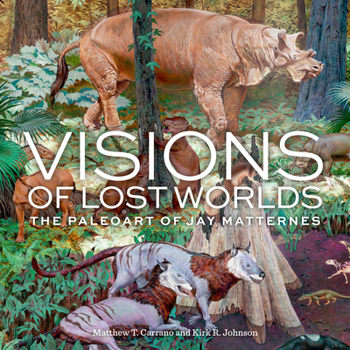 Hardcover Visions of Lost Worlds: The Paleoart of Jay Matternes Book