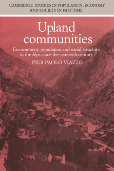 Upland Commu Environment, Population and Social Structure in the Alps Since the Sixteenth Century (Cambridge Studies in Population, Economy & Society ... Economy and Society in Past Time) - Book  of the Cambridge Studies in Population, Economy and Society in Past Time