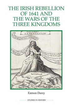 Irish Rebellion of 1641 and the Wars of the Three Kingdoms - Book  of the Royal Historical Society Studies in History New