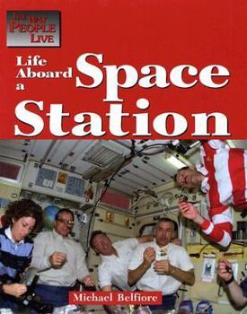 The Way People Live - Life Aboard a Space Station (The Way People Live) - Book  of the Way People Live