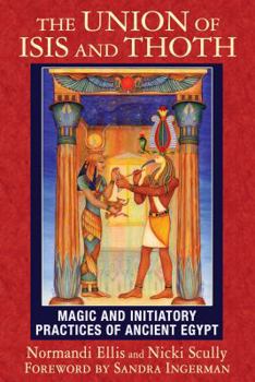 Paperback The Union of Isis and Thoth: Magic and Initiatory Practices of Ancient Egypt Book