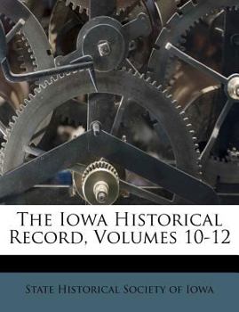 Paperback The Iowa Historical Record, Volumes 10-12 Book