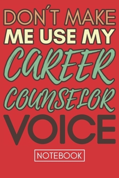 Paperback Don't Make Me Use My Career Counselor Voice: Retro Gift Funny Lined Notebook Book