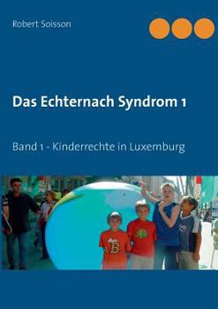 Paperback Das Echternach Syndrom 1: Band 1 - Kinderrechte in Luxemburg [German] Book