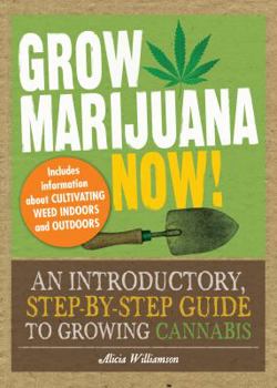 Paperback Grow Marijuana Now!: An Introductory, Step-By-Step Guide to Growing Cannabis Book
