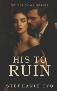 HIS TO RUIN: A Dark Romance of Obsession, Power, and Artistic Destruction (Velvet Vows)