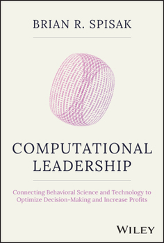 Hardcover Computational Leadership: Connecting Behavioral Science and Technology to Optimize Decision-Making and Increase Profits Book