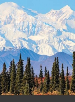 My Perfect paradise: The story of a gold Miner