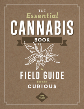 The Essential Cannabis Book: A Field Guide for the Canna-Curious