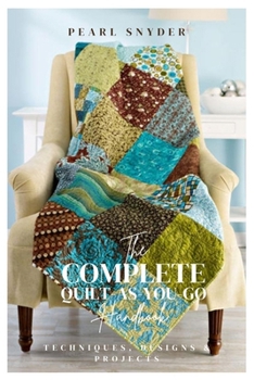 Paperback The Complete Quilt-As-You-Go Handbook: Techniques, Designs & Projects Book