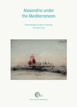 Hardcover Alexandria Under the Mediterranean: Archaeological Studies in Memory of Honor Frost Book