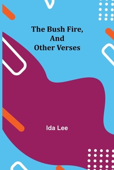 Paperback The Bush Fire, and Other Verses Book