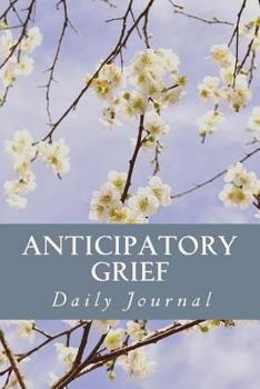 Paperback Anticipatory Grief Daily Journal: Grief Work Diary With Journaling Tools Book