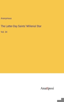 Hardcover The Latter-Day Saints' Millenial Star: Vol. 34 Book