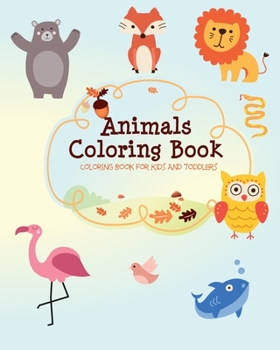 Paperback Animals Coloring Book: Coloring Book For Kids And Toddlers Book
