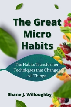 Paperback The Great Micro Habits: The Habits Transformer Techniques That Changes All Things Book