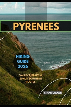 Paperback Pyrenees Hiking Guide 2026: Valleys, Peaks & Sunlit Southern Routes Book