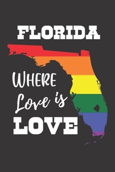 Florida Where Love is Love: Gay Pride LGBTQ Rainbow Notebook 6x9 College Ruled Journal