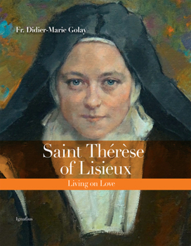 Hardcover Saint Thérèse of Lisieux: Living on Love Book