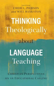 Hardcover Thinking Theologically about Language Teaching: Christian Perspectives on an Educational Calling Book