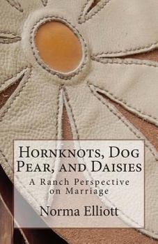 Paperback Hornknots, Dog Pear, and Daisies: A Ranch Perspective on Marriage Book