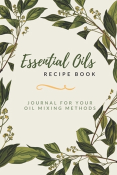 Paperback Essential Oils Recipe Book: Journal for Your Oil Mixing Methods Book