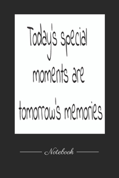 Today's special moments are tomorrow's memories: This paperback notebook is 6 x 9 and has 120 wide ruled pages (60 sheets). High-quality paper