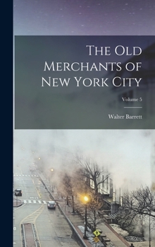 Hardcover The Old Merchants of New York City; Volume 5 Book
